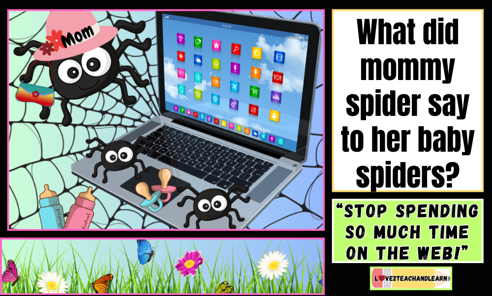 Spring Jokes for Kids - What did mommy spider say to her baby spiders?