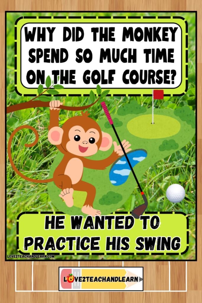 Why did the monkey spend so much time on the golf course? Love 2 Teach and Learn