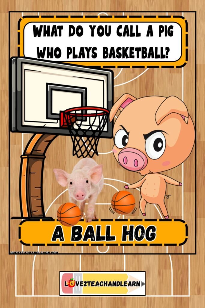 What do you call a pig who plays basketball? Love 2 Teach and Learn