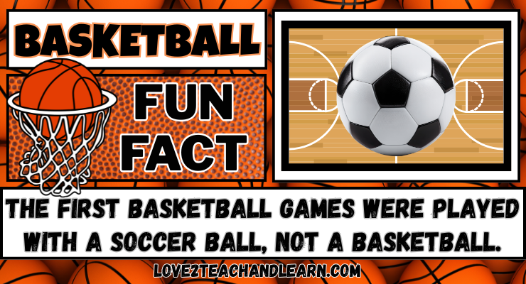 The first basketball games were played with a soccer ball, not a basketball.