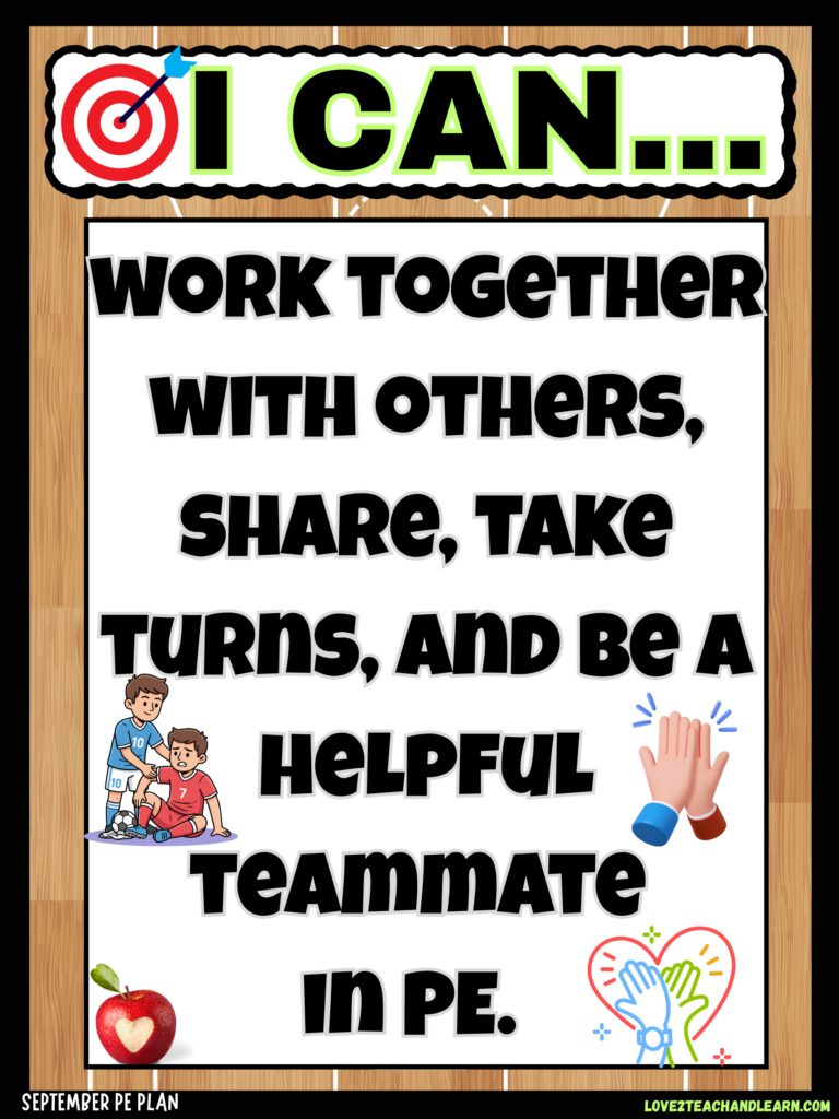 I can work together with others, share, take turns, and be a helpful teammate in PE.