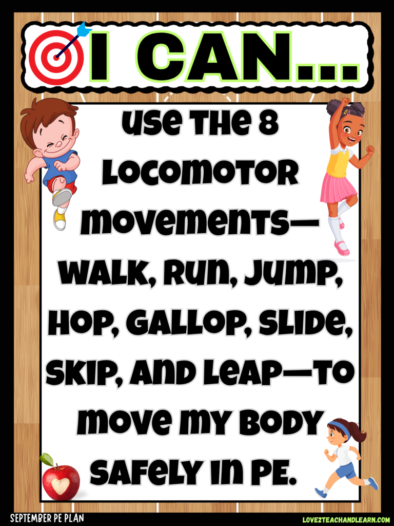 I can use the 8 Locomotor Movements - Walk, Run, Jump, Hop, Gallop, Slide, Skip, and Leap - To Move my Body safely in PE - Love 2 Teach and learn